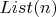 $List(n)$