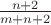 $\frac {n+2} {m+n+2}$