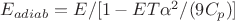 $E_{adiab} = E/[1- ET \alpha^2/(9 C_p)]$