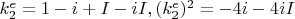 $k_2^e=1-i+I-iI, (k_2^e)^2=-4i-4iI$