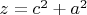 $z = c^2 + a^2$