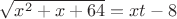 $\sqrt{x^2+x+64}=xt-8$