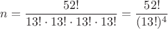 $$n=\dfrac{52!}{13!\cdot 13!\cdot 13!\cdot 13!}=\dfrac{52!}{(13!)^4}$$