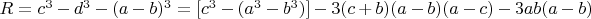 $R=c^3-d^3-(a-b)^3=[c^3-(a^3-b^3)]-3(c+b)(a-b)(a-c)-3ab(a-b)$