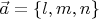 $\vec a=\{l,m,n\}$