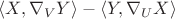 $\langle X,\nabla_V Y\rangle -\langle Y,\nabla_U X\rangle$