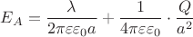 $E_A=\dfrac{\lambda}{2\pi\varepsilon\varepsilon_0a}+\dfrac{1}{4\pi\varepsilon\varepsilon_0}\cdot \dfrac{Q}{a^2}$