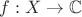 $f: X \to {\mathbb C}$ $f: X \to {\mathbb C}$