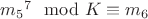 ${m_5}^7 \mod K \equiv m_6$