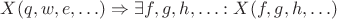 $X(q, w, e,\ldots)\Rightarrow\exists f, g, h, \ldots: X(f, g, h, \ldots)$