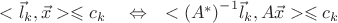 $<\vec l_k,\vec x>\leqslant c_k \quad\Leftrightarrow\quad <{(A^*)}^{-1}\vec l_k,A\vec x>\leqslant c_k$