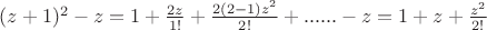 $(z+1)^2 -z = 1+ \frac {2z} {1!} + \frac {2(2-1)z^2} {2!}+......-z= 1 + z +\frac {z^2} {2!} $