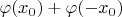 $\varphi(x_0)+\varphi(-x_0)$