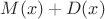 $M(x)+D(x)$