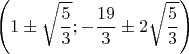 $$\left ( 1 \pm \sqrt{\frac{5}{3}} ; - \frac{19}{3} \pm 2 \sqrt{\frac{5}{3}} \right )$$