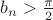 $b_n>\frac{\pi}2$