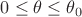 $0\le\theta\le\theta_0$