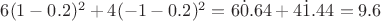$6(1-0.2)^2+4(-1-0.2)^2=6 \dot 0.64 + 4 \dot 1.44=9.6$ $6(1-0.2)^2+4(-1-0.2)^2=6 \dot 0.64 + 4 \dot 1.44=9.6$