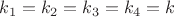 $k_1=k_2=k_3=k_4=k$