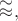 $\stackrel{\raisebox{-1pt}{\(\sim\)}}{\approx},$