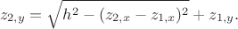 $$z_{2,y}=\sqrt{h^2-(z_{2,x}-z_{1,x})^2}+z_{1,y}.
$$