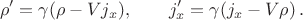 $$\rho'=\gamma(\rho-Vj_x),\qquad j_x'=\gamma(j_x-V\rho)\,.$$ $$\rho'=\gamma(\rho-Vj_x),\qquad j_x'=\gamma(j_x-V\rho)\,.$$