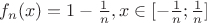 $f_n(x) = 1 - \frac{1}{n}, x \in [- \frac{1}{n}; \frac{1}{n}]$