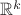 $\mathbb{R}^{k}$