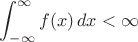 $\displaystyle\int_{-\infty}^\infty f(x)\,dx<\infty$