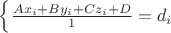 $\left\{\frac{Ax_i+By_i+Cz_i+D}1=d_i\,\right.$