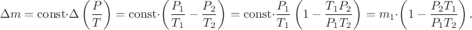 $$\Delta m=\mathrm{const}\cdot\Delta\left(\dfrac{P}{T}\right)=\mathrm{const}\cdot\left(\dfrac{P_1}{T_1}-\dfrac{P_2}{T_2}\right)=\mathrm{const}\cdot\dfrac{P_1}{T_1}\left(1-\dfrac{T_1P_2}{P_1T_2}\right)=m_1\cdot\left(1-\dfrac{P_2T_1}{P_1T_2}\right).$$