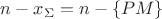 $n-x_{\Sigma}=n-\{PM\}$