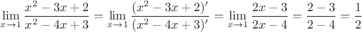 $\lim\limits_{x \to 1} \dfrac{x^2-3x+2}{x^2-4x+3}=\lim\limits_{x \to 1} \dfrac{(x^2-3x+2)'}{(x^2-4x+3)'}=\lim\limits_{x \to 1} \dfrac{2x-3}{2x-4}=\dfrac{2-3}{2-4}=\dfrac12$