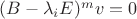 $(B-\lambda_{i}E)^mv=0$