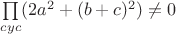 $\prod\limits_{cyc}(2a^2+(b+c)^2)\neq0$
