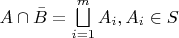 $ A \cap \bar B  =\bigsqcup\limits_{i=1}^mA_i, A_i \in S$