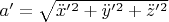 $
a'=\sqrt{{\ddot{x}'}^2+{\ddot{y}'}^2+{\ddot{z}'}^2} 
$
