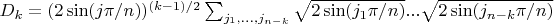 $D_k=(2 \sin(j \pi/n))^{(k-1)/2} \sum_{j_1, ..., j_{n-k}} \sqrt{2 \sin(j_1 \pi/n)}...\sqrt{2 \sin(j_{n-k} \pi/n)}$