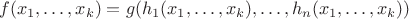 $$
f(x_1, \ldots, x_k) = g(h_1(x_1, \ldots, x_k), \ldots, h_n(x_1, \ldots, x_k))
$$