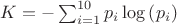 $K=-\sum _{i=1}^{{10}} p_i \log
   \left(p_i\right)$