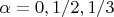 $\alpha=0, 1/2, 1/3$