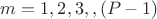 $m =1,2,3, \idots, (P -1)$