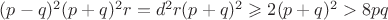 $(p-q)^2(p+q)^2r=d^2r(p+q)^2 \geqslant 2 (p+q)^2 > 8pq$