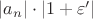 $\left\lvert a_n \right\rvert \cdot \left\lvert 1 + \varepsilon' \right\rvert$ $\left\lvert a_n \right\rvert \cdot \left\lvert 1 + \varepsilon' \right\rvert$