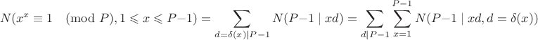 $$N(x^x\equiv 1\pmod P, 1\leqslant x\leqslant P-1)=\sum\limits_{d=\delta(x)\mid P-1}N(P-1\mid xd)=\sum\limits_{d\mid P-1}\sum\limits_{x=1}^{P-1}N(P-1\mid xd, d=\delta(x))$$