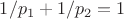 $1/p_1 + 1/p_2 = 1$