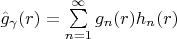 $\hat g_{\gamma}(r)=\sum\limits_{n=1}^{\infty}g_n(r)h_n(r)$