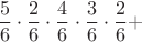 $$\frac56\cdot\frac26\cdot \frac46\cdot \frac36\cdot\frac26+$$