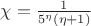 $\chi=\frac{1}{5^{\eta}(\eta+1)}$
