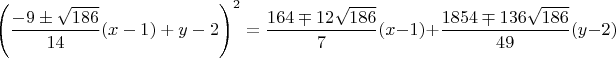 $$\left(\frac{-9\pm\sqrt{186}}{14}(x-1)+y-2\right)^2=\frac{164\mp12\sqrt{186}}{7}(x-1)+\frac{1854\mp136\sqrt{186}}{49}(y-2)$$